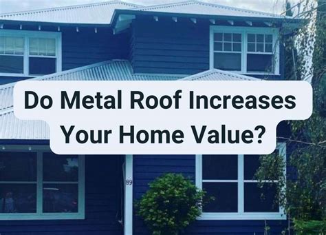 does a metal roof increase the value of your house|metal roof last how long.